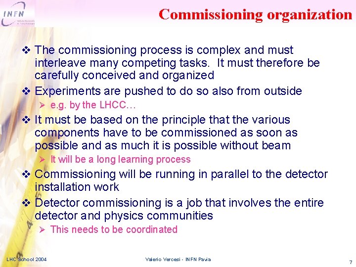 Commissioning organization v The commissioning process is complex and must interleave many competing tasks.