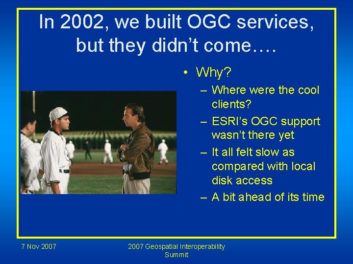 In 2002, we built OGC services, but they didn’t come…. • Why? – Where