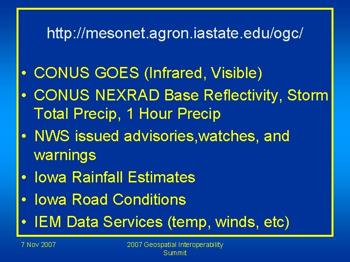 http: //mesonet. agron. iastate. edu/ogc/ • CONUS GOES (Infrared, Visible) • CONUS NEXRAD Base