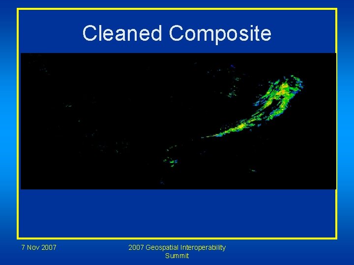 Cleaned Composite 7 Nov 2007 Geospatial Interoperability Summit 