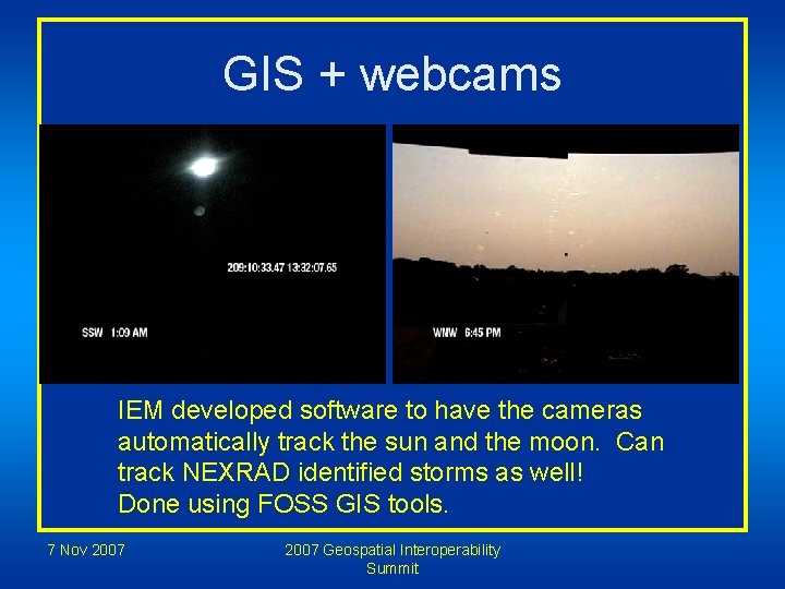 GIS + webcams IEM developed software to have the cameras automatically track the sun