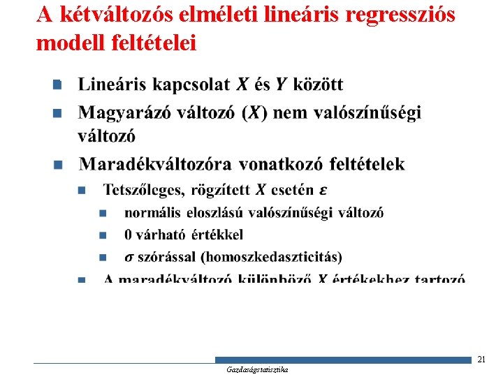 A kétváltozós elméleti lineáris regressziós modell feltételei n 21 Gazdaságstatisztika 