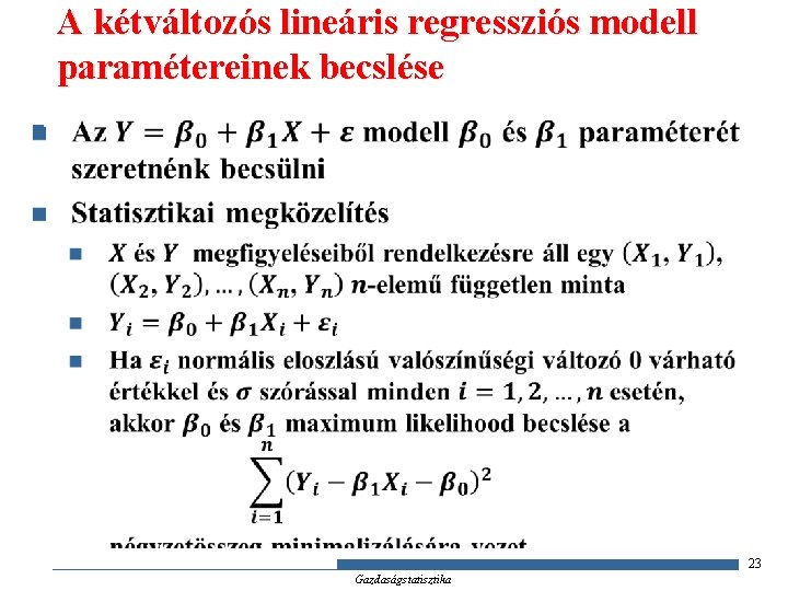 A kétváltozós lineáris regressziós modell paramétereinek becslése n 23 Gazdaságstatisztika 