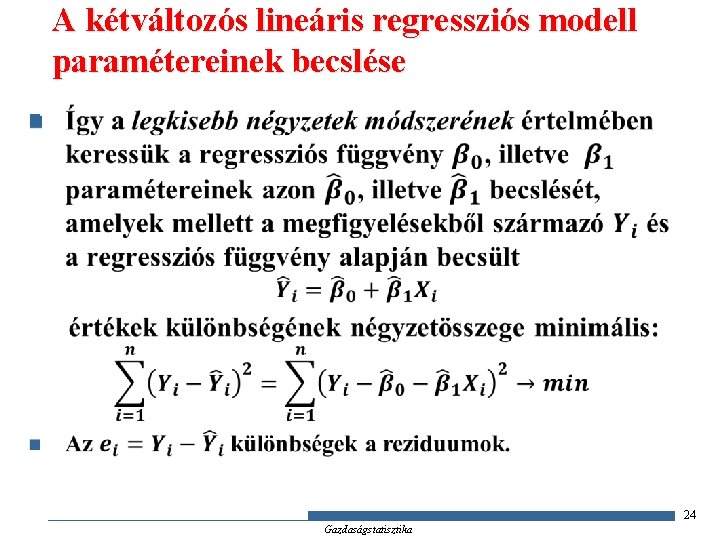 A kétváltozós lineáris regressziós modell paramétereinek becslése n 24 Gazdaságstatisztika 