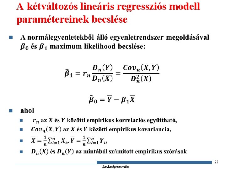 A kétváltozós lineáris regressziós modell paramétereinek becslése n 27 Gazdaságstatisztika 
