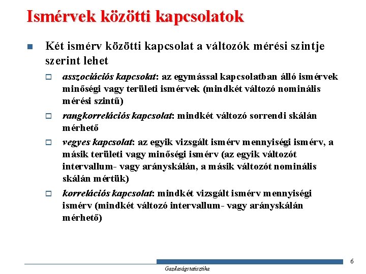 Ismérvek közötti kapcsolatok n Két ismérv közötti kapcsolat a változók mérési szintje szerint lehet