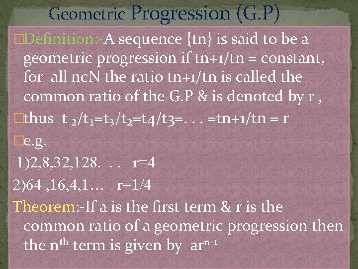 Geometric Progression (G. P) �Definition: -A sequence {tn} is said to be a geometric Geometric Progression (G. P) �Definition: -A sequence {tn} is said to be a geometric