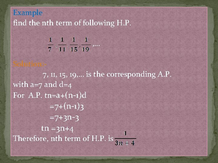Example find the nth term of following H. P. , … Solution: 7, 11, Example find the nth term of following H. P. , … Solution: 7, 11,