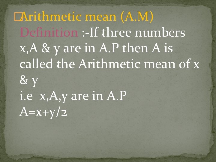 �Arithmetic mean (A. M) Definition : -If three numbers x, A & y are �Arithmetic mean (A. M) Definition : -If three numbers x, A & y are