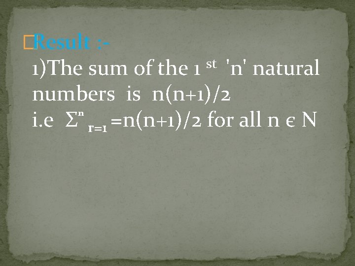 �Result : - 1)The sum of the 1 st 'n' natural numbers is n(n+1)/2 �Result : - 1)The sum of the 1 st 'n' natural numbers is n(n+1)/2