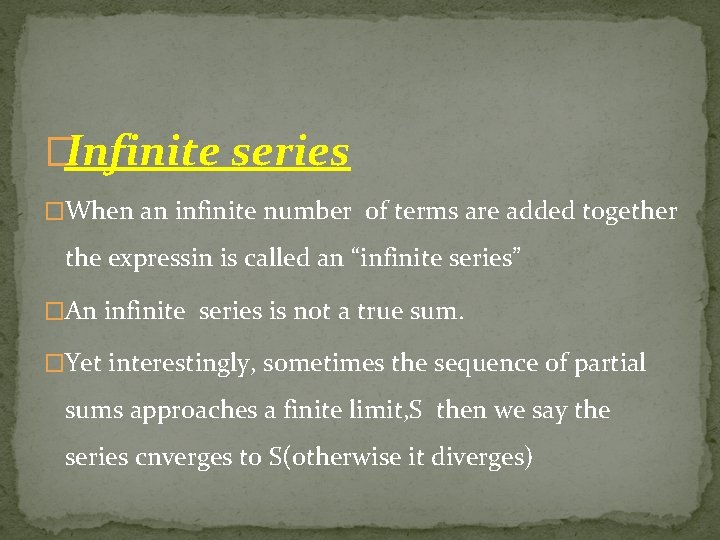 �Infinite series �When an infinite number of terms are added together the expressin is �Infinite series �When an infinite number of terms are added together the expressin is