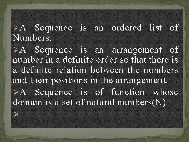 Ø A Sequence is an ordered list of Numbers. Ø A Sequence is an Ø A Sequence is an ordered list of Numbers. Ø A Sequence is an