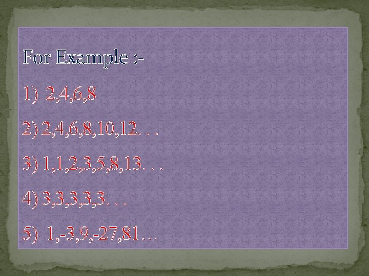 For Example : 1) 2, 4, 6, 8 2) 2, 4, 6, 8, 10, For Example : 1) 2, 4, 6, 8 2) 2, 4, 6, 8, 10,
