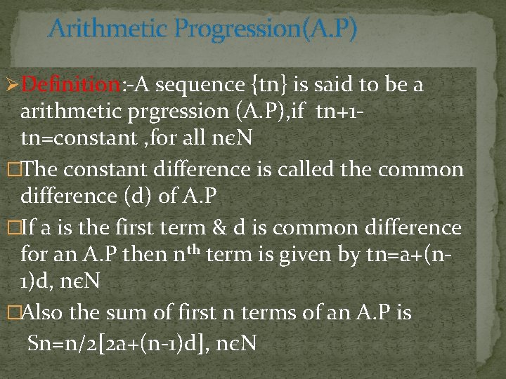 Arithmetic Progression(A. P) ØDefinition: -A sequence {tn} is said to be a arithmetic prgression Arithmetic Progression(A. P) ØDefinition: -A sequence {tn} is said to be a arithmetic prgression