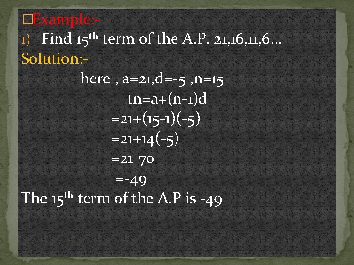 �Example: 1) Find 15 th term of the A. P. 21, 16, 11, 6… �Example: 1) Find 15 th term of the A. P. 21, 16, 11, 6…