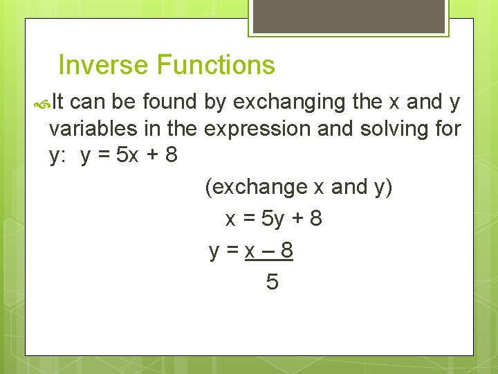 Inverse Functions It can be found by exchanging the x and y variables in