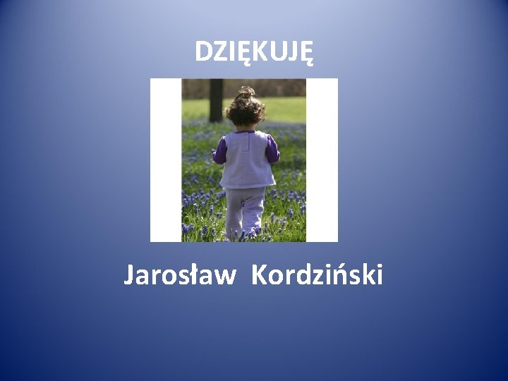 DZIĘKUJĘ Jarosław Kordziński 