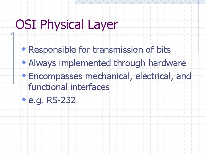 OSI Physical Layer w Responsible for transmission of bits w Always implemented through hardware