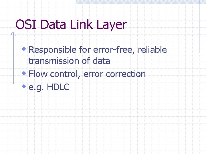 OSI Data Link Layer w Responsible for error-free, reliable transmission of data w Flow
