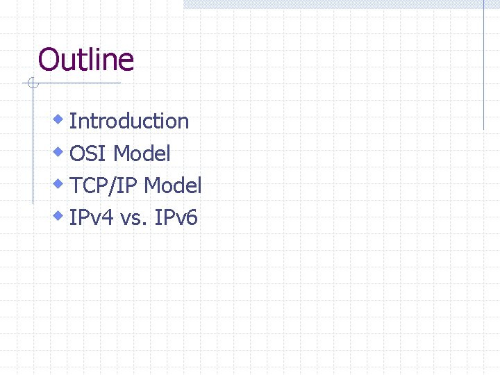 Outline w Introduction w OSI Model w TCP/IP Model w IPv 4 vs. IPv