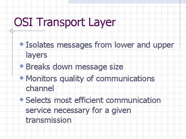 OSI Transport Layer w Isolates messages from lower and upper layers w Breaks down