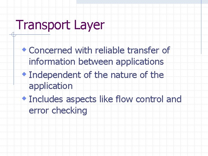 Transport Layer w Concerned with reliable transfer of information between applications w Independent of