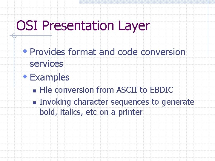 OSI Presentation Layer w Provides format and code conversion services w Examples n n