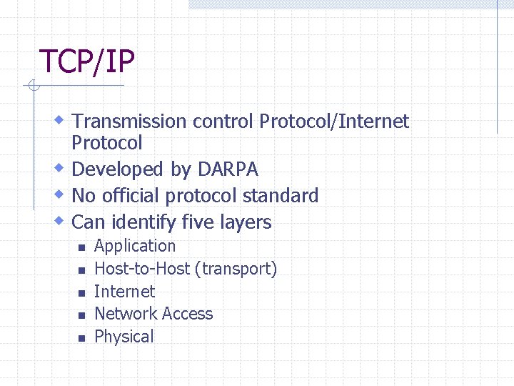 TCP/IP w Transmission control Protocol/Internet Protocol w Developed by DARPA w No official protocol