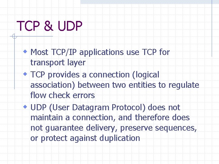 TCP & UDP w Most TCP/IP applications use TCP for transport layer w TCP