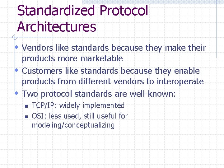 Standardized Protocol Architectures w Vendors like standards because they make their products more marketable