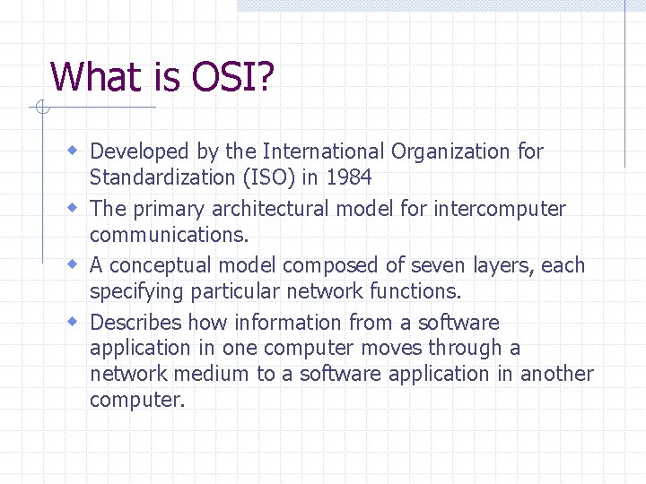 What is OSI? w Developed by the International Organization for Standardization (ISO) in 1984