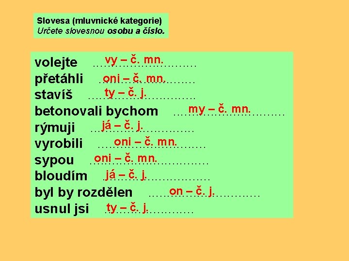 Slovesa (mluvnické kategorie) Určete slovesnou osobu a číslo. vy – č. mn. volejte .