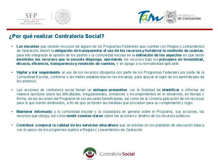  ¿Por qué realizar Contraloría Social? • Las escuelas que reciben recursos de alguno