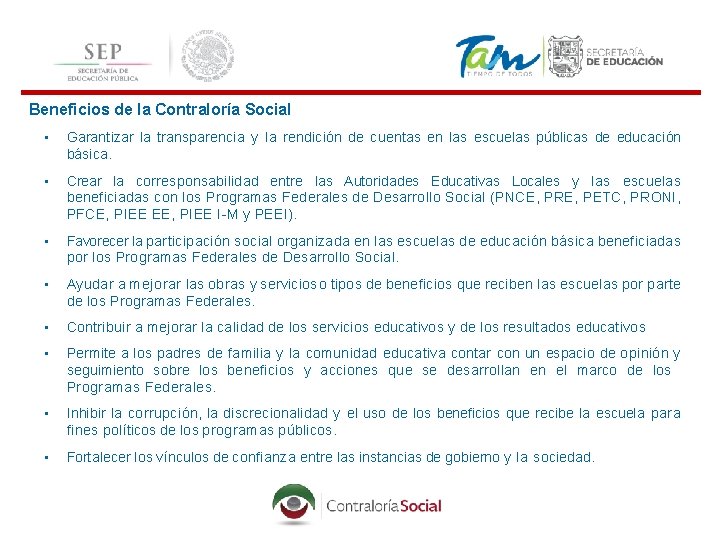  Beneficios de la Contraloría Social • Garantizar la transparencia y la rendición de