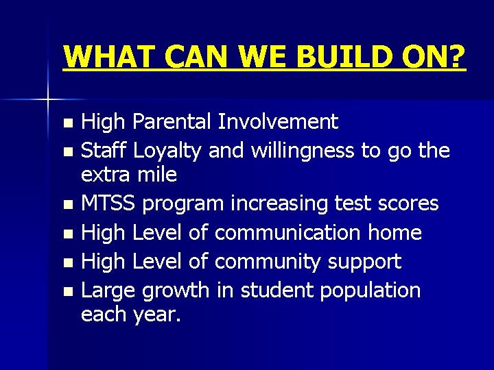 WHAT CAN WE BUILD ON? High Parental Involvement n Staff Loyalty and willingness to WHAT CAN WE BUILD ON? High Parental Involvement n Staff Loyalty and willingness to
