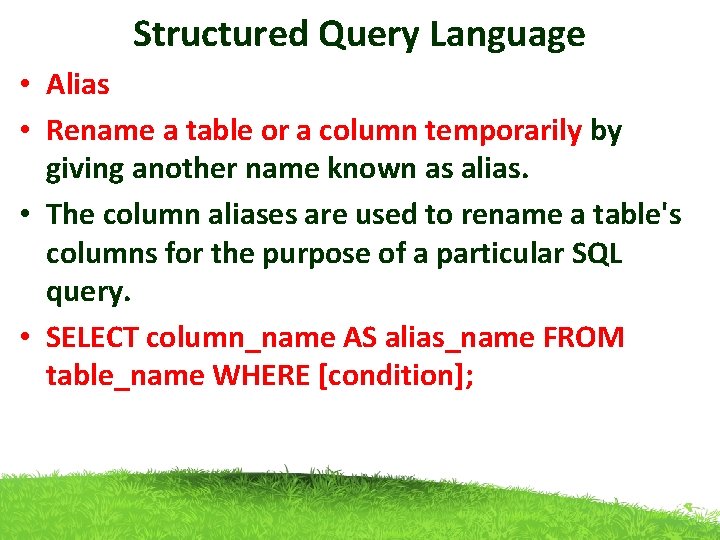 Structured Query Language • Alias • Rename a table or a column temporarily by