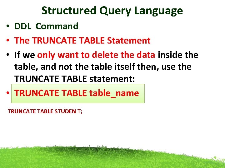 Structured Query Language • DDL Command • The TRUNCATE TABLE Statement • If we