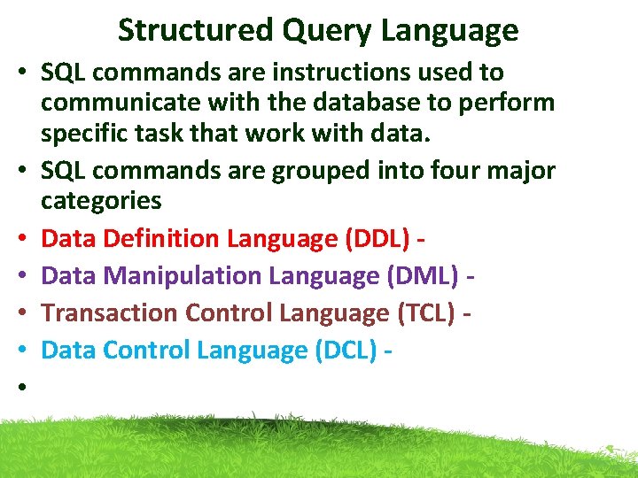 Structured Query Language • SQL commands are instructions used to communicate with the database