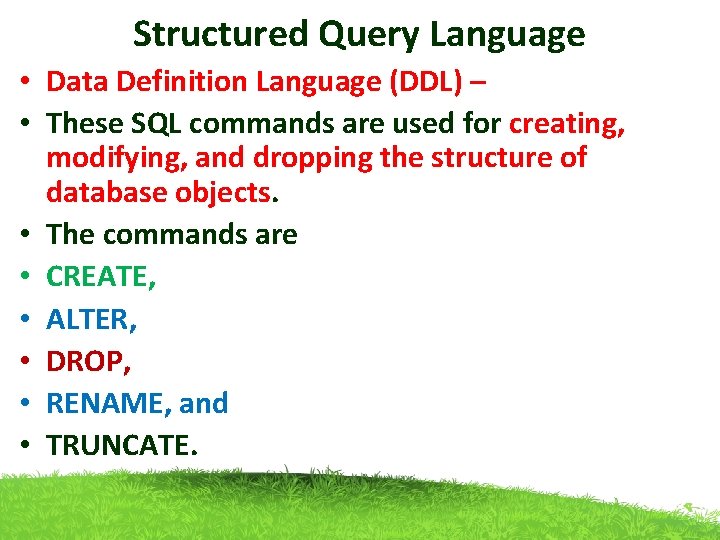 Structured Query Language • Data Definition Language (DDL) – • These SQL commands are