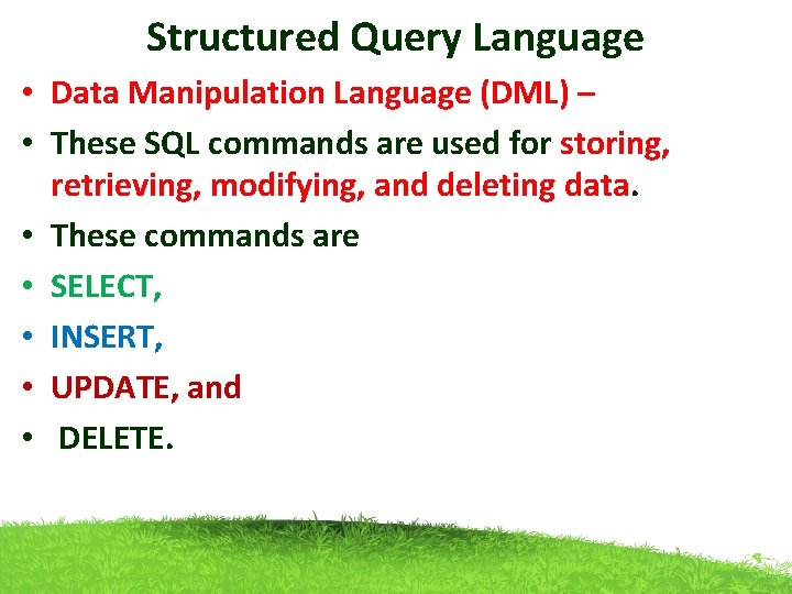 Structured Query Language • Data Manipulation Language (DML) – • These SQL commands are