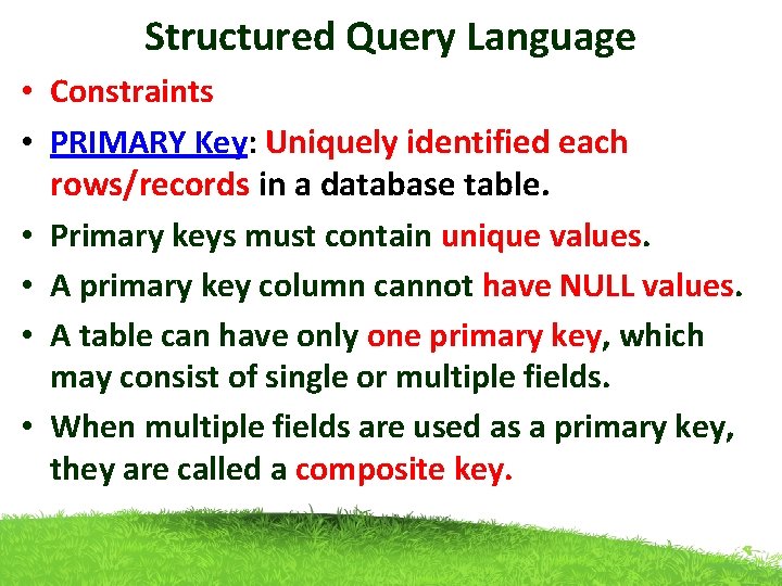 Structured Query Language • Constraints • PRIMARY Key: Uniquely identified each rows/records in a