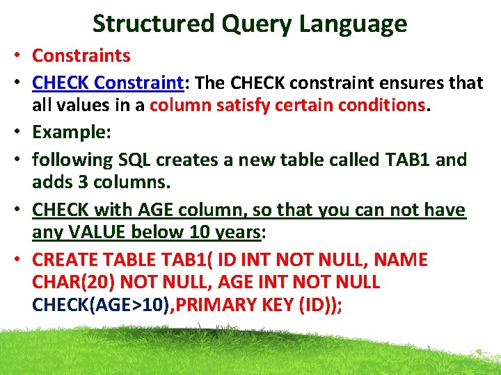 Structured Query Language • Constraints • CHECK Constraint: The CHECK constraint ensures that all