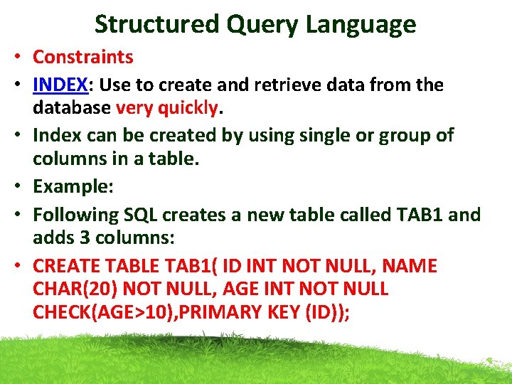 Structured Query Language • Constraints • INDEX: Use to create and retrieve data from