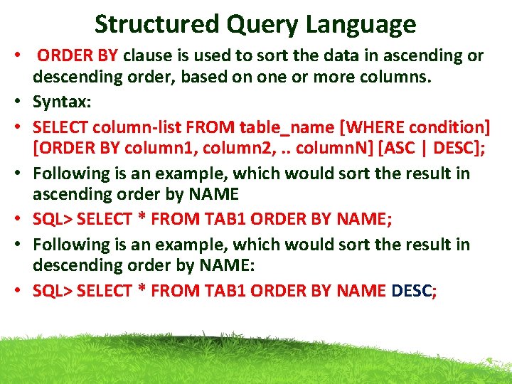 Structured Query Language • ORDER BY clause is used to sort the data in