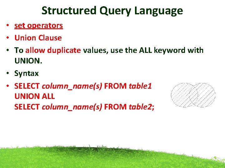 Structured Query Language • set operators • Union Clause • To allow duplicate values,