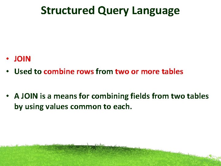 Structured Query Language • JOIN • Used to combine rows from two or more