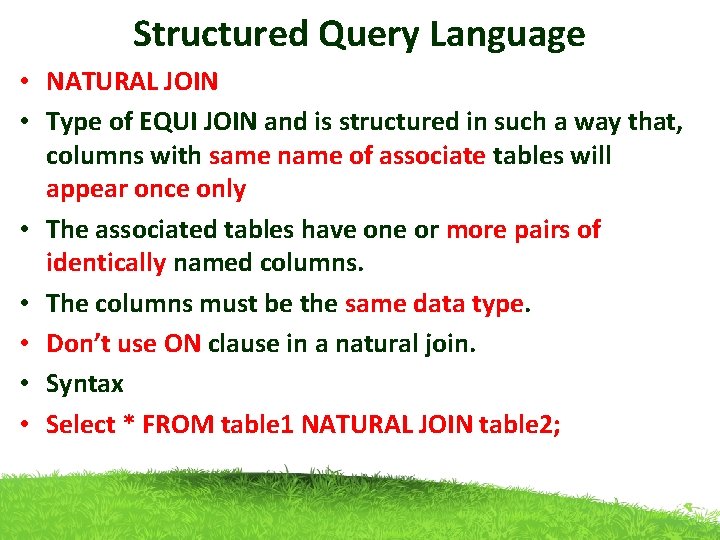 Structured Query Language • NATURAL JOIN • Type of EQUI JOIN and is structured