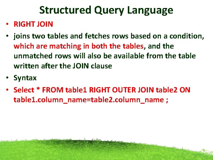 Structured Query Language • RIGHT JOIN • joins two tables and fetches rows based