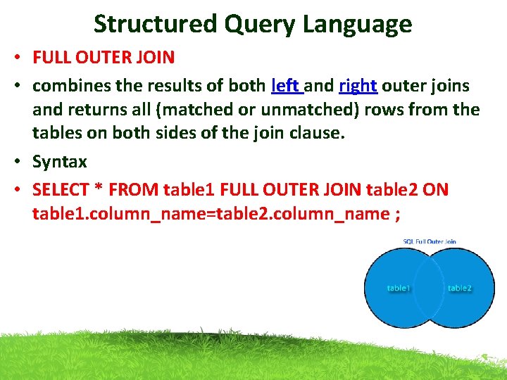 Structured Query Language • FULL OUTER JOIN • combines the results of both left