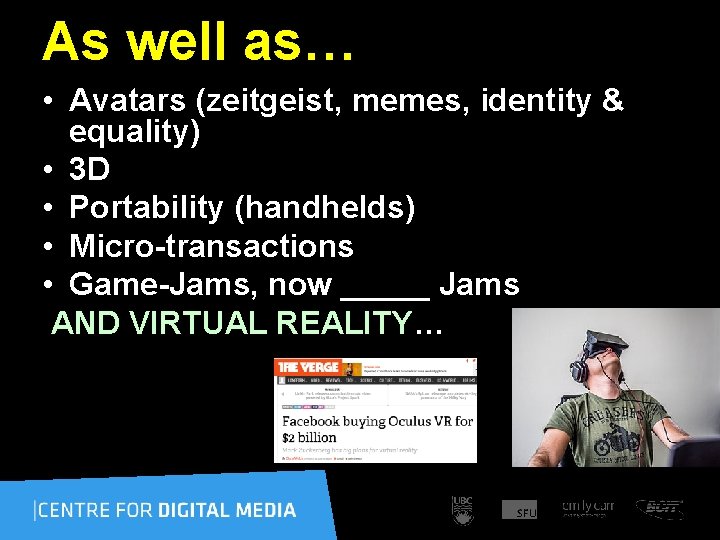 As well as… • Avatars (zeitgeist, memes, identity & equality) • 3 D •